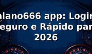 alano666 app: Login Seguro e Rápido para 2026 🎮